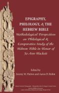 Epigraphy, Philology, and the Hebrew Bible: Methodological Perspectives on Philological and Comparative Study of the Hebrew Bible in Honor of Jo Ann Hackett