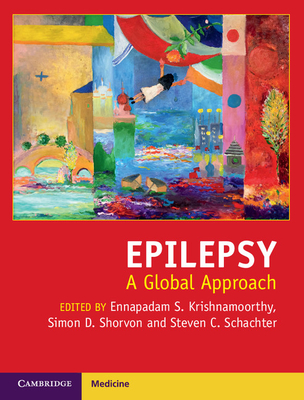 Epilepsy: A Global Approach - Krishnamoorthy, Ennapadam S. (Editor), and Shorvon, Simon D. (Editor), and Schachter, Steven C. (Editor)
