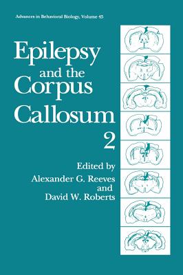 Epilepsy and the Corpus Callosum 2 - Reeves, Alexander G (Editor), and Roberts, David W (Editor)