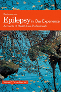 Epilepsy in Our Experience: Accounts of Health Care Professionals