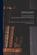 Epilepsy: Its Symptoms, Treatment, and Relation to Other Chronic Convulsive Diseases