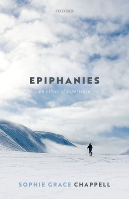 Epiphanies: An Ethics of Experience - Chappell, Sophie Grace