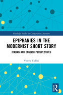 Epiphanies in the Modernist Short Story: Italian and English Perspectives