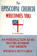Episcopal Church Welcomes You: An Introduction to Its History, Worship, and Mission - Gray, William, and Gray, Betty