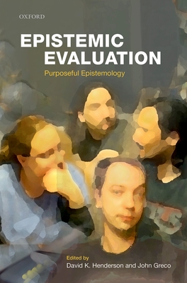 Epistemic Evaluation: Purposeful Epistemology - Henderson, David K. (Editor), and Greco, John (Editor)