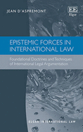 Epistemic Forces in International Law: Foundational Doctrines and Techniques of International Legal Argumentation