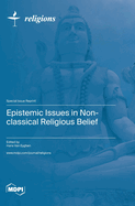 Epistemic Issues in Non-classical Religious Belief