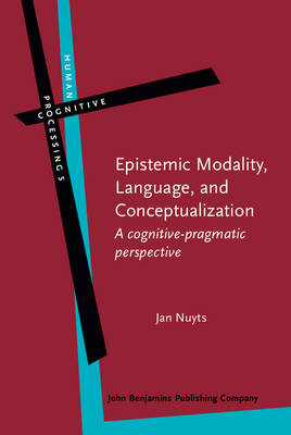 Epistemic Modality, Language, and Conceptualization: A cognitive-pragmatic perspective - Nuyts, Jan