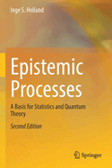 Epistemic Processes: A Basis for Statistics and Quantum Theory