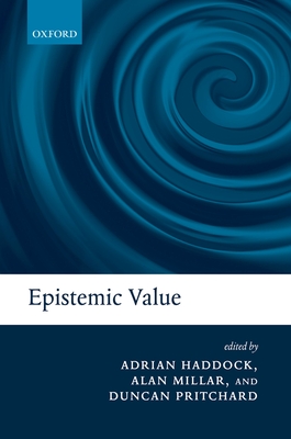 Epistemic Value - Haddock, Adrian (Editor), and Millar, Alan (Editor), and Pritchard, Duncan (Editor)