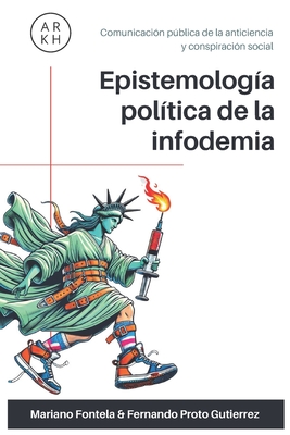 Epistemolog?a pol?tica de la infodemia: Comunicaci?n pblica de la anticiencia y conspiraci?n social - Fontela, Mariano, and Issa, Agustina (Editor), and Carra, Nora Ang?lica (Contributions by)