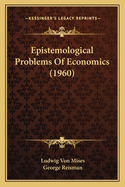 Epistemological Problems Of Economics (1960)