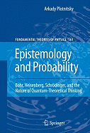 Epistemology and Probability: Bohr, Heisenberg, Schrdinger, and the Nature of Quantum-Theoretical Thinking