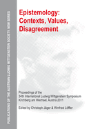 Epistemology: Contexts, Values, Disagreement: Proceedings of the 34th International Ludwig Wittgenstein Symposium in Kirchberg, 2011