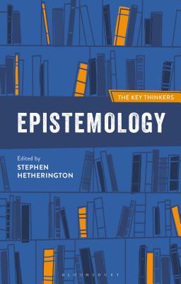 Epistemology: The Key Thinkers - Hetherington, Stephen (Editor)