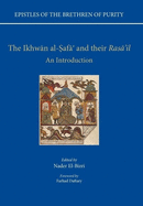 Epistles of the Brethren of Purity. The Ikhwan al-Safa' and their Rasa'il: An Introduction