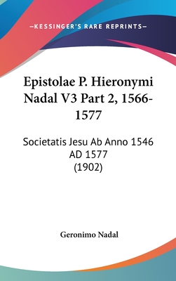 Epistolae P. Hieronymi Nadal V3 Part 2, 1566-1577: Societatis Jesu AB Anno 1546 Ad 1577 (1902) - Nadal, Geronimo