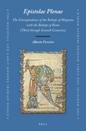 Epistolae Plenae, the Correspondence of the Bishops of Hispania with the Bishops of Rome: Third Through Seventh Centuries