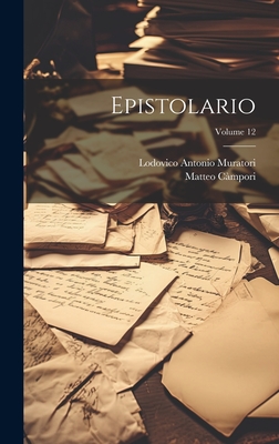 Epistolario; Volume 12 - Muratori, Lodovico Antonio, and Cmpori, Matteo