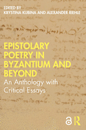 Epistolary Poetry in Byzantium and Beyond: An Anthology with Critical Essays