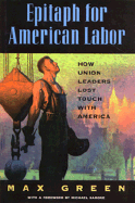 Epitaph for American Labor: How Union Leaders Lost Touch with America