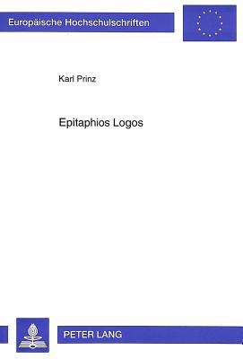 Epitaphios Logos: Struktur, Funktion und Bedeutung der Bestattungsreden im Athen des 5. und 4. Jahrhunderts - Prinz, Karl