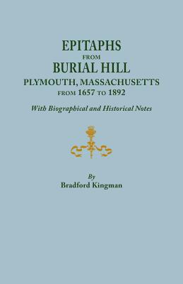 Epitaphs from Burial Hill, Plymouth, Massachusetts, from 1657 to 1892, with Biographical and Historical Notes. Illustrated - Kingman, Bradford