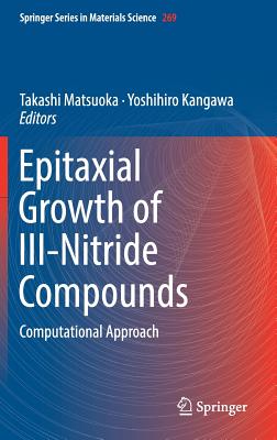 Epitaxial Growth of III-Nitride Compounds: Computational Approach - Matsuoka, Takashi (Editor), and Kangawa, Yoshihiro (Editor)