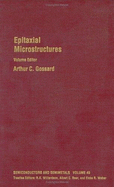 Epitaxial Microstructures: Volume 40 - Gossard, Arthur C (Editor), and Willardson, Robert K (Editor), and Weber, Eicke R (Editor)