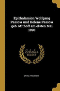 Epithalamion Wolfgang Passow und Helene Passow geb. Mithoff am elsten Mai 1890