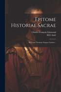 Epitome Historiae Sacrae: Ad Usum Tironum Linguae Latinae...