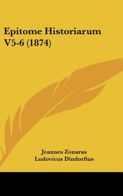 Epitome Historiarum V5-6 (1874) - Zonaras, Joannes, and Dindorfius, Ludovicus (Editor)