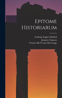 Epitome Historiarum - Dindorf, Ludwig August, and Cange, Charles Du Fresne Du, and Zonaras, Joannes