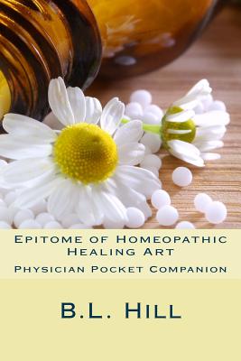 Epitome of Homeopathic Healing Art - Hill, B L