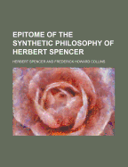 Epitome of the Synthetic Philosophy of Herbert Spencer