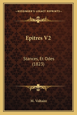 Epitres V2: Stances, Et Odes (1823) - Voltaire, M