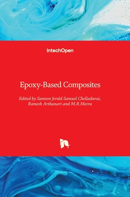 Epoxy-Based Composites - Chelladurai, Samson Jerold Samuel (Editor), and Arthanari, Ramesh (Editor), and M R, Meera (Editor)