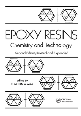Epoxy Resins: Chemistry and Technology, Second Edition, - May, Clayton (Editor)