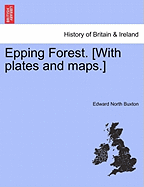 Epping Forest. [With Plates and Maps.] Fourth Edition - Buxton, Edward North