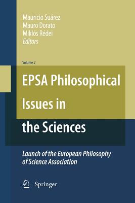 Epsa Philosophical Issues in the Sciences: Launch of the European Philosophy of Science Association - Surez, Mauricio (Editor), and Dorato, Mauro (Editor), and Rdei, Mikls (Editor)