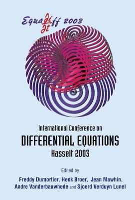 Equadiff 2003 - Proceedings of the International Conference on Differential Equations - Dumortier, Freddy (Editor), and Broer, Henk W (Editor), and Mawhin, Jean (Editor)