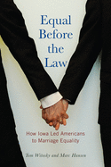 Equal Before the Law: How Iowa Led Americans to Marriage Equality