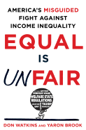Equal Is Unfair: America's Misguided Fight Against Income Inequality