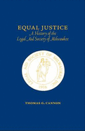 Equal Justice: A History of the Legal Aid Society of Milwaukee - Cannon, Thomas G