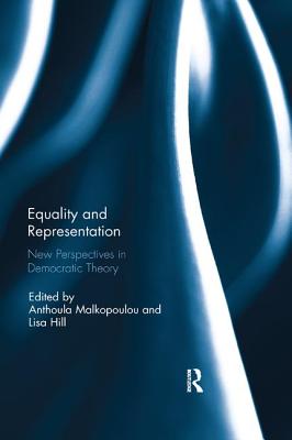 Equality and Representation: New Perspectives in Democratic Theory - Malkopoulou, Anthoula (Editor), and Hill, Lisa (Editor)