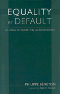 Equality by Default: An Essay on Modernity as Confinement