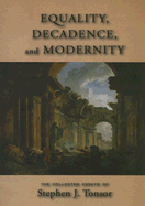 Equality, Decadence, and Modernity: The Collected Essays of Stephen J. Tonsor