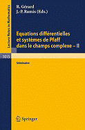 Equations Differentielles Et Systemes de Pfaff Dans Le Champs Complexe II: Seminaire