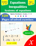 Equations, Inequalities, and Systems of Equations Grades 7-9: 120 Pages of Solved Exercises