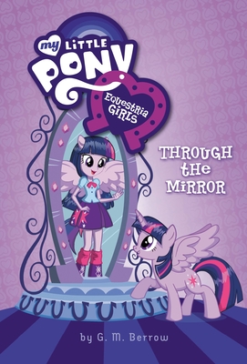 Equestria Girls: Through the Mirror - Berrow, G M